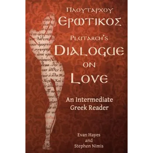 Plutarch's Dialogue on Love: An Intermediate Greek Reader: Greek Text with Running Vocabulary and Commentary - Paperback