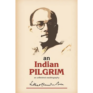 An Indian Pilgrim: An Unfinished Autobiography. This is the first part of the two-volume original autobiography of Subhas Chandra Bose fi - Paperback