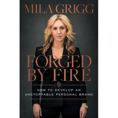 Forged by Fire: How to Develop an Unstoppable Personal Brand - Paperback