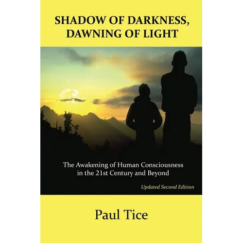 Shadow of Darkness, Dawning of Light: The Awakening of Human Consciousness in the 21st Century and Beyond - Paperback