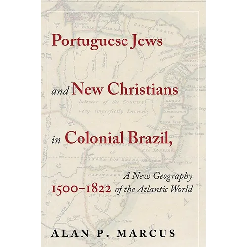 Portuguese Jews and New Christians in Colonial Brazil, 1500-1822: A New Geography of the Atlantic World - Paperback