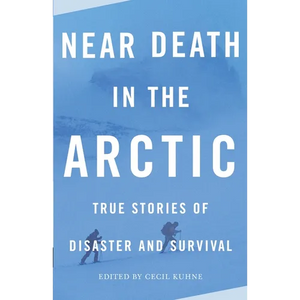 Near Death in the Arctic: True Stories of Disaster and Survival - Paperback