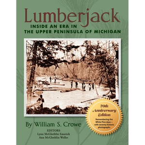 Lumberjack: Inside an Era in the Upper Peninsula of Michigan - 70th Anniversary Edition - Paperback