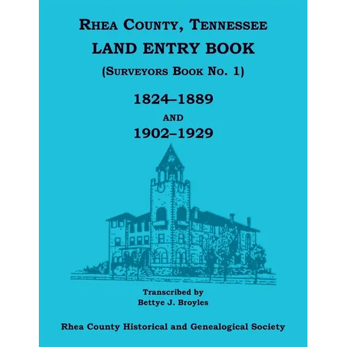 Rhea County, Tennessee Land Entry Book (Surveyors Book No. 1), 1824-1889 and 1902-1929 - Paperback