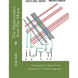 The Mathematics from The Mayas: And Japanese, Nahuatl and Egyptian are similar languages." - Paperback