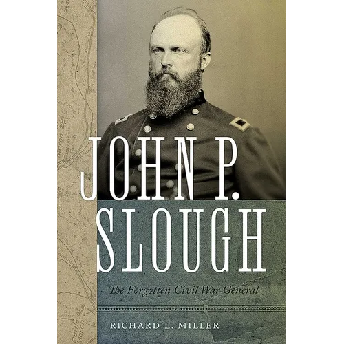 John P. Slough: The Forgotten Civil War General - Paperback