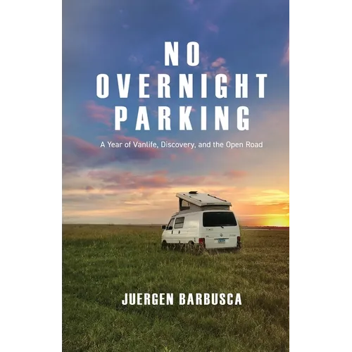 No Overnight Parking: A Year of Vanlife, Discovery, and the Open Road - Paperback