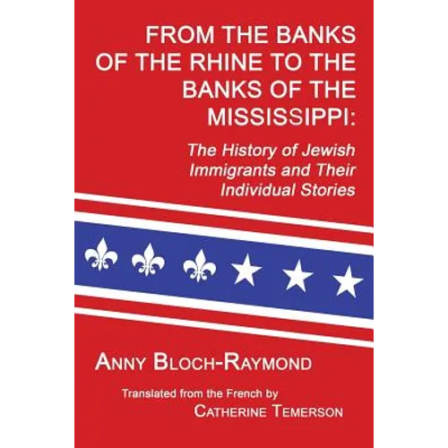 From the Banks of the Rhine to the Banks of the Mississippi: The History of Jewish Immigrants and Their Individual Stories - Paperback