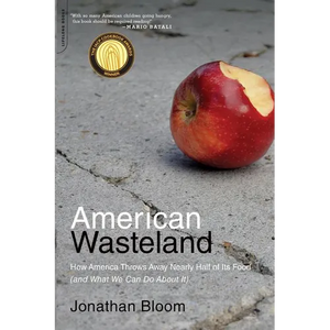 American Wasteland: How America Throws Away Nearly Half of Its Food (and What We Can Do about It) - Paperback