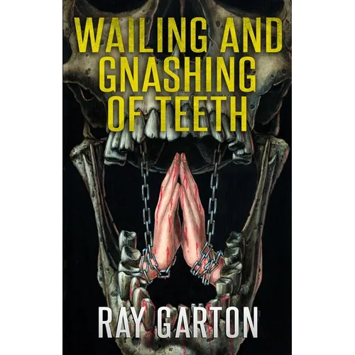 Wailing and Gnashing of Teeth - Paperback