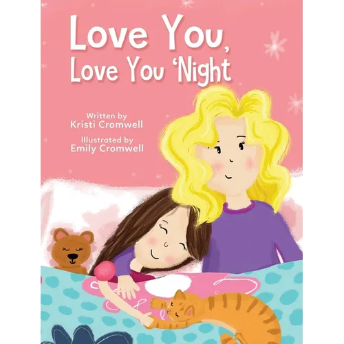 Love You, Love You 'Night: A Sweet and Comforting Children's Bedtime Story for Ages 3-7 - Hardcover