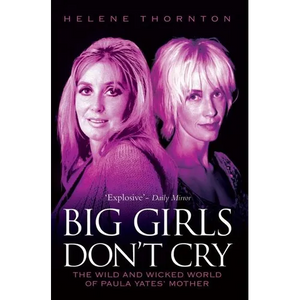 Big Girls Don't Cry - The Wild and Wicked World of Paula Yates' Mother - Paperback