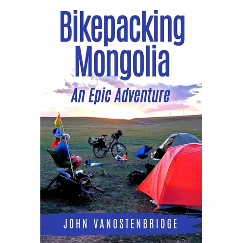 Bikepacking Mongolia: An Epic Adventure - Paperback