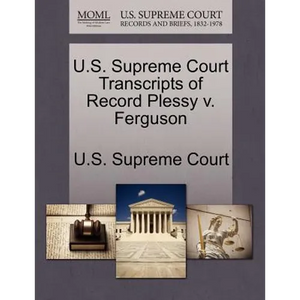 U.S. Supreme Court Transcripts of Record Plessy V. Ferguson - Paperback
