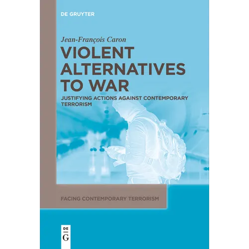 Violent Alternatives to War: Justifying Actions Against Contemporary Terrorism - Paperback