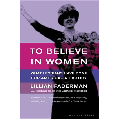 To Believe in Women: What Lesbians Have Done for America - A History - Paperback