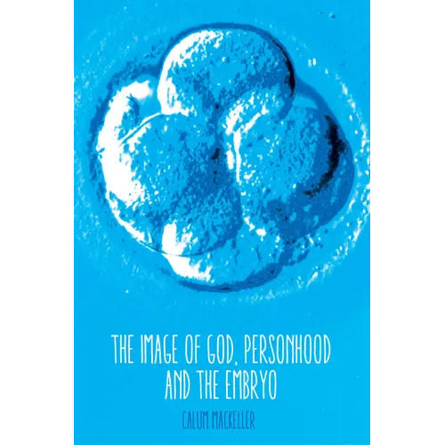 The Image of God, Personhood and the Embryo - Paperback