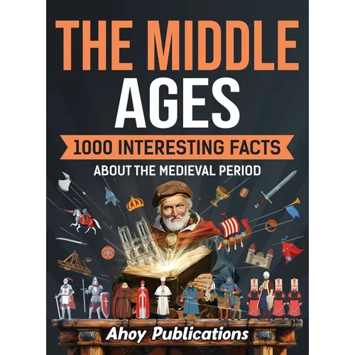 The Middle Ages: 1000 Interesting Facts About the Medieval Period - Hardcover