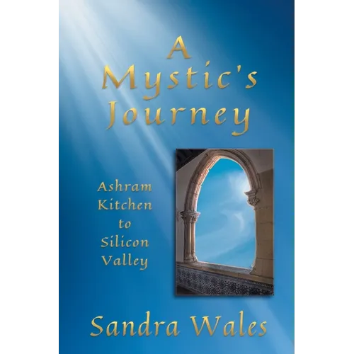 A Mystic's Journey: Ashram Kitchen to Silicon Valley - Paperback