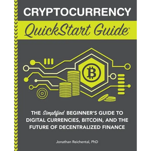 Cryptocurrency QuickStart Guide: The Simplified Beginner's Guide to Digital Currencies, Bitcoin, and the Future of Decentralized Finance - Paperback