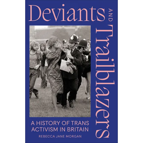 Deviants and Trailblazers: A History of Trans Activism in Britain - Paperback