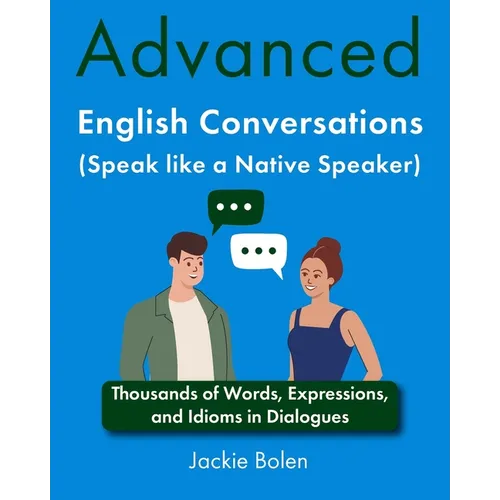 Advanced English Conversations (Speak like a Native Speaker): Thousands of Words, Expressions, and Idioms in Dialogues - Paperback