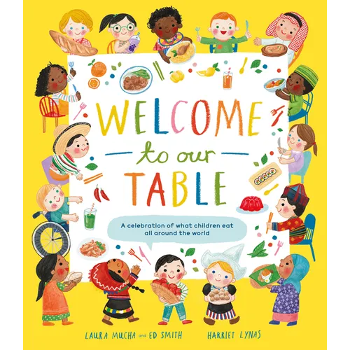 Welcome to Our Table: A Celebration of What Children Eat Everywhere - Hardcover