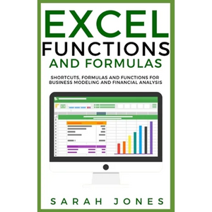 Excel Functions and Formulas: Shortcuts, Formulas and Functions for Business Modeling and Financial Analysis - Paperback