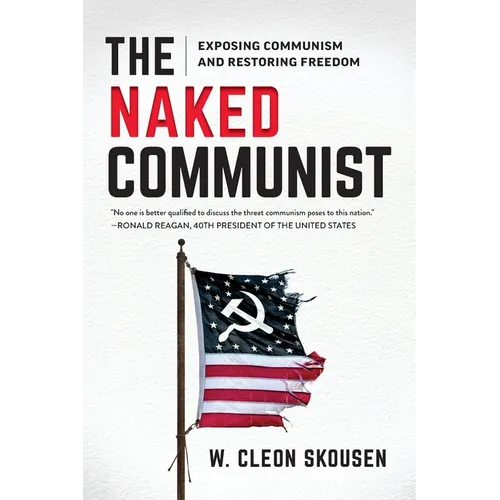 The Naked Communist: Exposing Communism and Restoring Freedom - Paperback