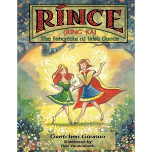 Rince (Ring'-Ka): The Fairytale of Irish Dance - Paperback