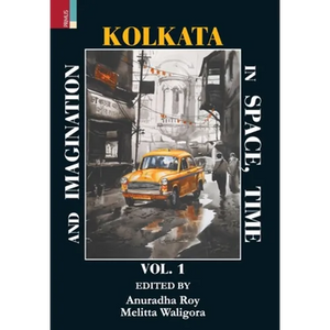 Kolkata in Space, Time, and Imagination Vol 1 - Hardcover