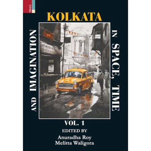 Kolkata in Space, Time, and Imagination Vol 1 - Hardcover