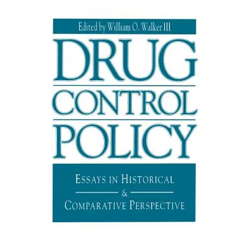 Drug Control Policy: Essays in Historical and Comparative Perspective - Paperback