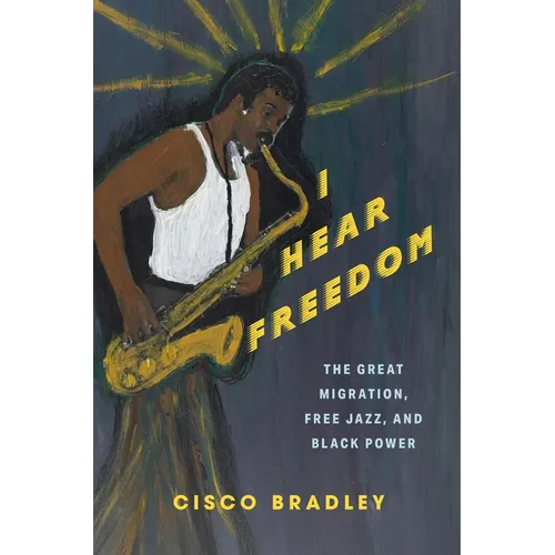 I Hear Freedom: The Great Migration, Free Jazz, and Black Power - Paperback