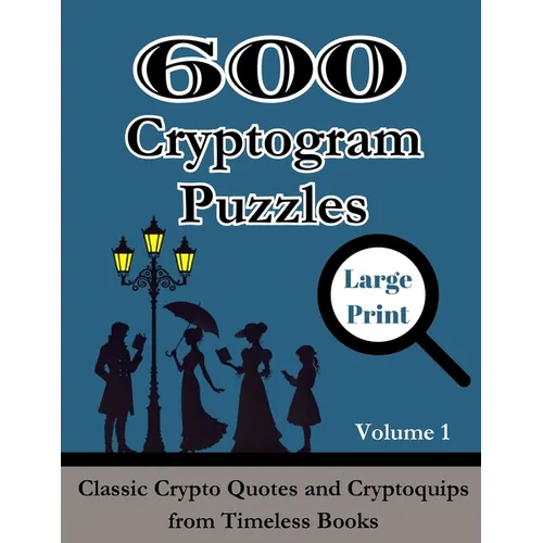 600 Cryptogram Puzzles Large Print Vol. 1: Classic Crypto Quotes and Cryptoquips from Timeless Books - Paperback