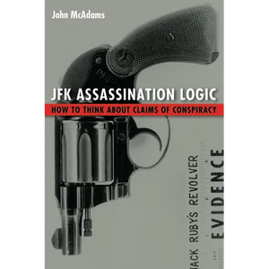 JFK Assassination Logic: How to Think about Claims of Conspiracy - Paperback