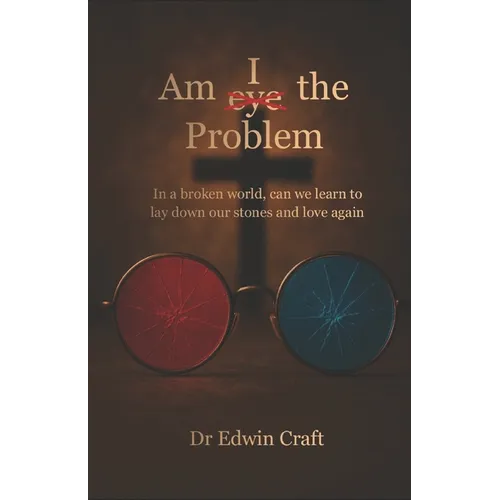 Am I(eye) the Problem: In a broken world, can we learn to lay down our stones and love again - Paperback