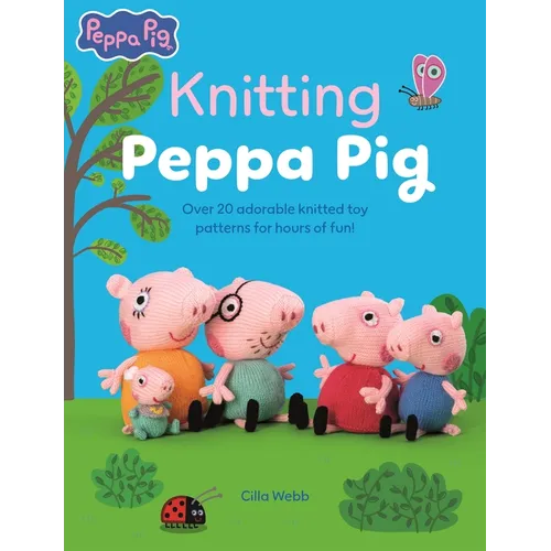 Knitting Peppa Pig: Over 20 Adorable Knitted Toy Patterns for Hours of Fun! - Paperback