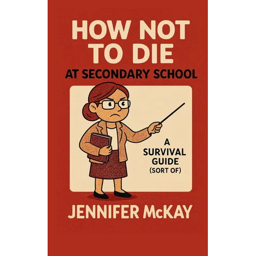 How Not to Die at Secondary School: A Survival Guide ( Sort of) - Paperback