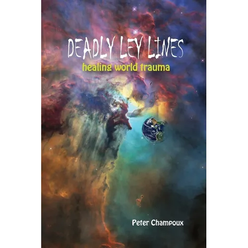 Deadly Ley Lines: Healing World Trauma - Paperback