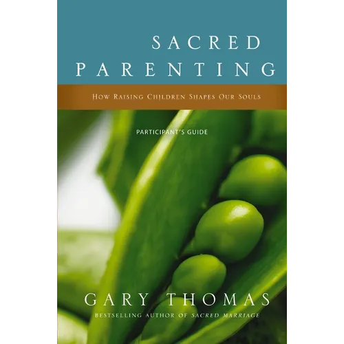 The Sacred Parenting Bible Study Participant's Guide: How Raising Children Shapes Our Souls (Participant's Guide) - Paperback