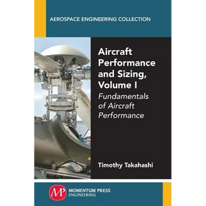 Aircraft Performance and Sizing, Volume I: Fundamentals of Aircraft Performance - Paperback