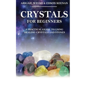 Crystals for Beginners: A Practical Guide to Using Healing Crystals and Stones - Paperback