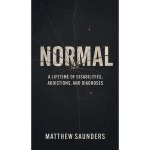 Normal: A Lifetime of Disabilities, Addictions, and Diagnoses - Hardcover