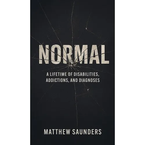 Normal: A Lifetime of Disabilities, Addictions, and Diagnoses - Hardcover