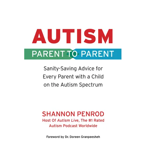 Autism: Parent to Parent: Sanity Saving Advice for Every Parent with a Child on the Autism Spectrum - Paperback