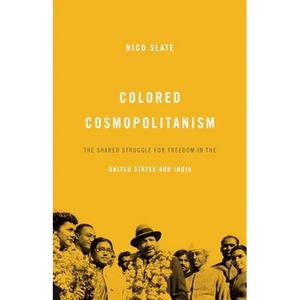 Colored Cosmopolitanism: The Shared Struggle for Freedom in the United States and India - Paperback
