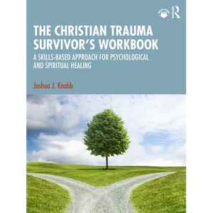 The Christian Trauma Survivor's Workbook: A Skills-Based Approach for Psychological and Spiritual Healing - Paperback