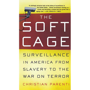 The Soft Cage: Surveillance in America, from Slavery to the War on Terror - Paperback