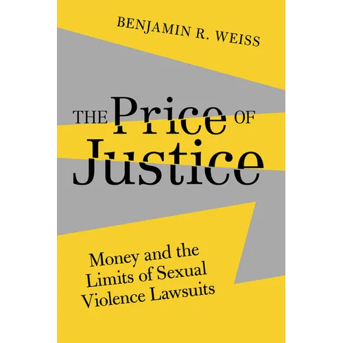 The Price of Justice: Money and the Limits of Sexual Violence Lawsuits Volume 13 - Hardcover